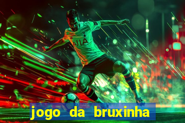 jogo da bruxinha ganhar dinheiro